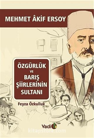 Özgürlük ve Barış Şiirlerinin Sultanı Mehmet Akif Ersoy