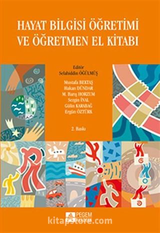 Hayat Bilgisi Öğretimi ve Öğretmen El Kitabı (Editör:Selahiddin Öğülmüş)