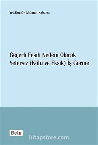 Geçerli Fesih Nedeni Olarak Yetersiz (Kötü ve Eksik) İş Görme