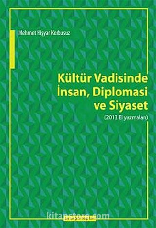 Kültür Vadisinde İnsan, Diplomasi ve Siyaset (2013 El Yazmaları)