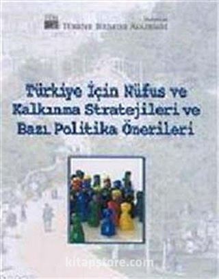 Türkiye İçin Nüfus ve Kalkınma Stratejileri ve Bazı Politika Önerileri