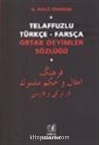 Telaffuzlu Türkçe-Farsça Ortak Deyimler Sözlüğü