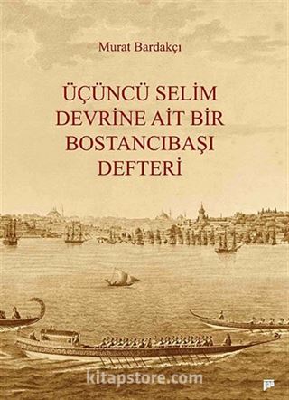 Üçüncü Selim Devrine Ait Bir Bostancıbaşı Defteri