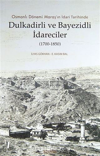 Osmanlı Dönemi Maraş'ın İdari Tarihinde Dulkadirli ve Bayezidli İdareciler (1700-1850)