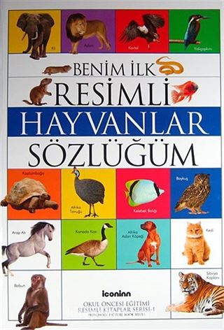 Benim İlk Resimli Hayvanlar Sözlüğüm / Okul Öncesi Eğitimi Resimli Kitaplar Serisi -1