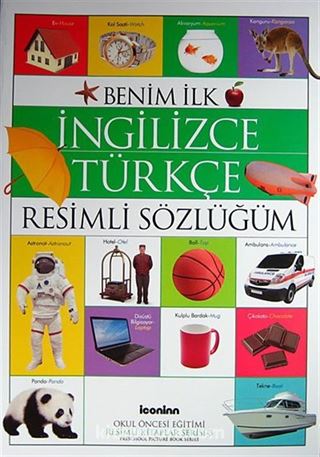 Benim İlk İngilizce-Türkçe Resimli Sözlüğüm / Okul Öncesi Eğitimi Resimli Kitaplar Serisi -3