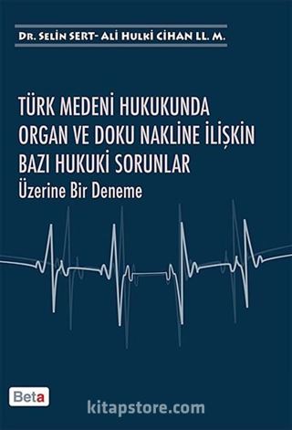 Türk Medeni Hukukunda Organ ve Doku Nakline İlişkin Bazı Hukuki Sorunlar Üzerine Bir Deneme