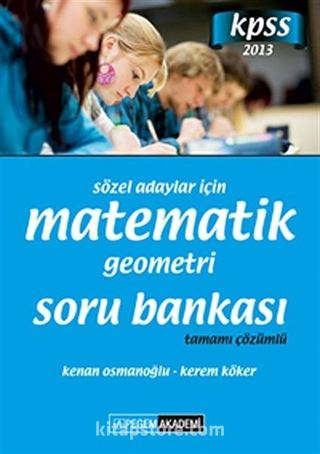 2013 KPSS Sözel Adaylar İçin Matematik-Geometri Soru Bankası Tamamı Çözümlü