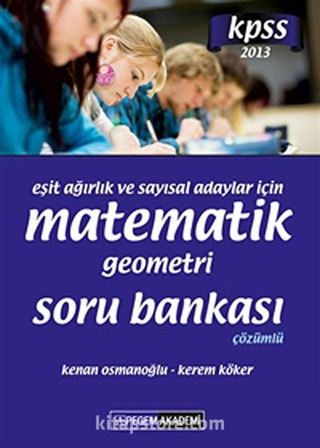 2013 KPSS Eşit Ağırlık ve Sayısal Adaylar İçin Matematik-Geometri Soru Bankası Çözümlü