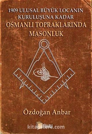 1909 Ulusal Büyük Locanın Kuruluşuna Kadar Osmanlı Topraklarında Masonluk