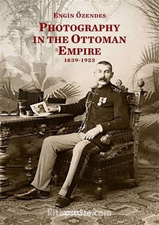 Photography In The Ottoman Empire 1839-1923