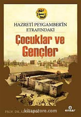 Hz.Peygamber'in Etrafındaki Çocuklar ve Gençler