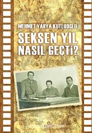 Seksen Yıl Nasıl Geçti?