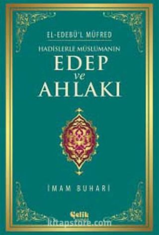 Hadislerle Müslümanın Edep ve Ahlakı - el-Edebü'l Müfred