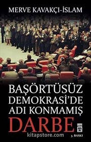 Başörtüsüz Demokrasi'de Adı Konmamış Darbe