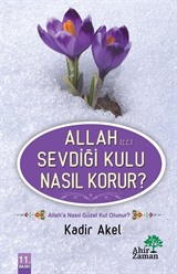 Allah (C.C.) Sevdiği Kulu Nasıl Korur?