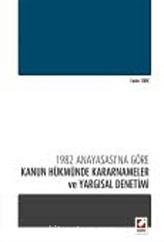 1982 Anayasasına Göre Kanun Hükmünde Kararnameler ve Yargısal Denetimi