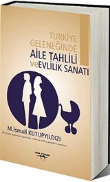 Türkiye Geleneğinde Aile Tahlili ve Evlilik Sanatı