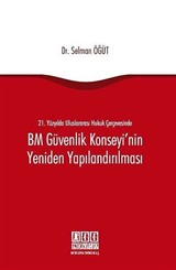 21. Yüzyılda Uluslararası Hukuk Çerçevesinde BM Güvenlik Konseyi'nin Yeniden Yapılandırılması