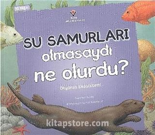 Su Samurları Olmasaydı Ne Olurdu?