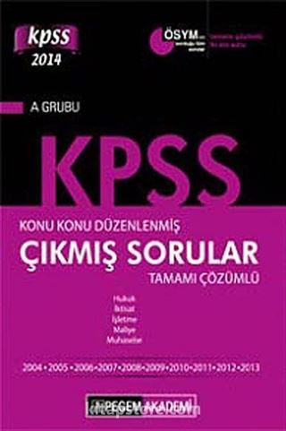 2014 KPSS A Grubu Konu Konu Düzenlenmiş Tamamı Çözümlü 2004-2013 Çıkmış Sorular