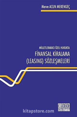 Milletlerarası Özel Hukukta Finansal Kiralama (Leasing) Sözleşmeleri