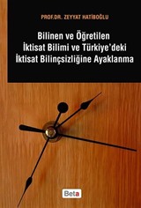 Bilinen ve Öğretilen İktisat Bilimi ve Türkiye'deki İktisat Bilinçsizliğine Ayaklanma