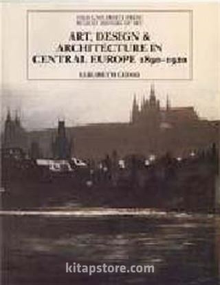 Art, Design and Architecture In Central Europe 1890-1920