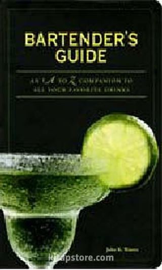 Bartender's Guide: An A to Z Companion to All Your Favorite Drinks