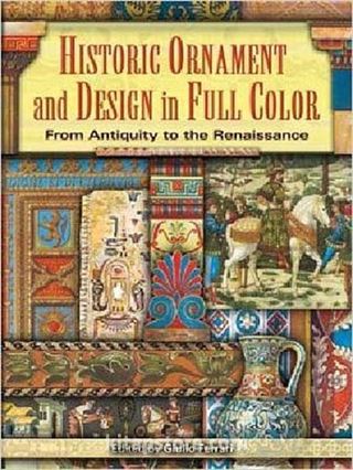 Historic Ornament and Design in Full Color: From Antiquity to the Renaissance