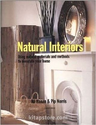 Natural Interiors: Using Natural Materials and Methods to Decorate Your Home