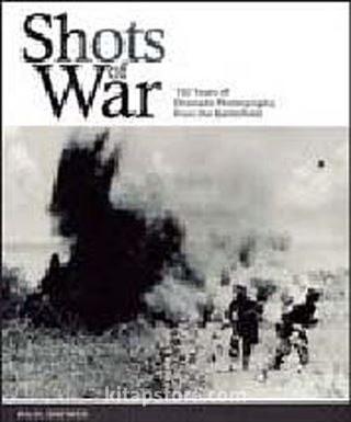 Shots of War: 150 Years of Dramatic Photography from the Battlefield