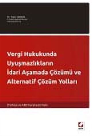 Vergi Hukukunda Uyuşmazlıkların İdari Aşamada Çözümü ve Alternatif Çözüm Yolları