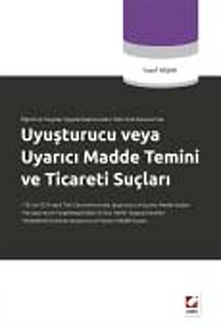 Öğreti ve Yargıtay Uygulamalarına Göre Türk Ceza Kanunu'nda Uyuşturucu veya Uyarıcı Madde Temini ve Ticareti Suçları