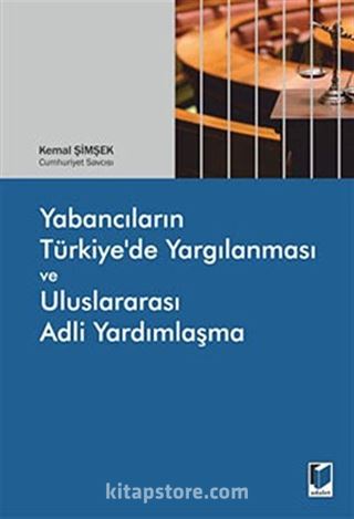 Yabancıların Türkiye'de Yargılanması ve Uluslararası Adli Yardımlaşma