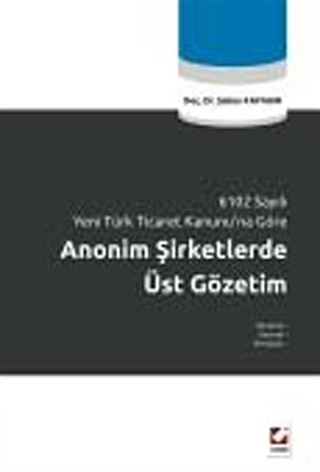 6102 Sayılı Yeni Türk Ticaret Kanunu'na Göre Anonim Şirketlerde Üst Gözetim