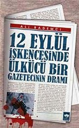 12 Eylül İşkencesinde Ülkücü Bir Gazetecinin Dramı