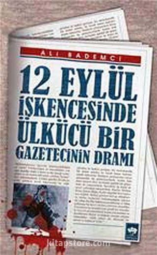 12 Eylül İşkencesinde Ülkücü Bir Gazetecinin Dramı