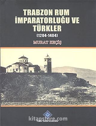 Trabzon Rum İmparatorluğu ve Türkler (1204-1404)