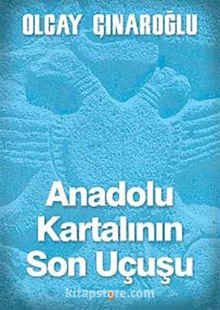 Anadolu Kartalının Son Uçuşu