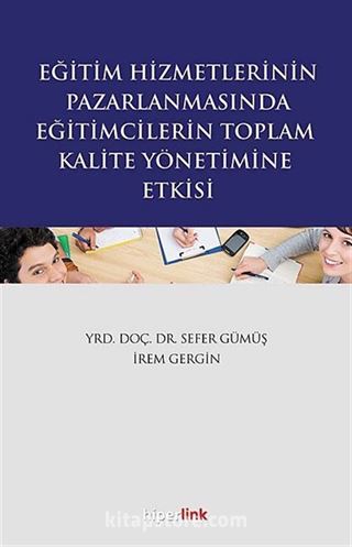 Eğitim Hizmetlerinin Pazarlanmasında Eğitimcilerin Toplam Kalite Yönetimine Etkisi