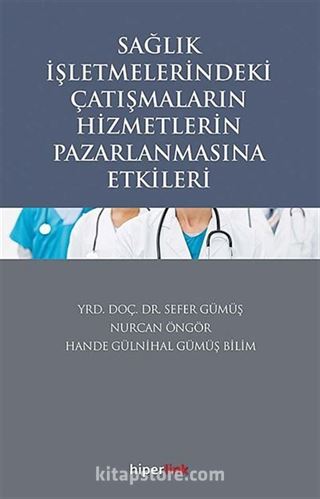 Sağlık İşletmelerindeki Çatışmaların Hizmetlerin Pazarlanmasına Etkileri