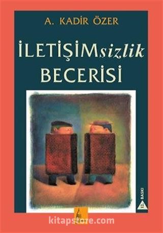 İletişimsizlik Becerisi