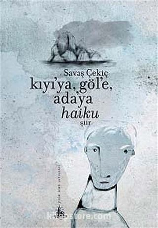 Kıyı'ya, Göl'e, Ada'ya Haiku