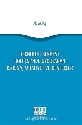 Teknoloji Serbest Bölgesi'nde Uygulanan İstisna, Muafiyet ve Destekler