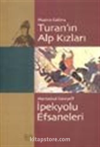 Turan'ın Alp Kızları / İpekyolu Efsaneleri