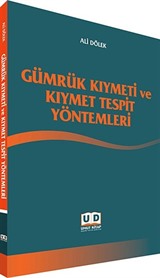 Gümrük Kıymeti ve Kıymet Tespit Yöntemleri