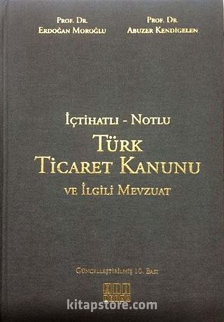 İçtihatlı - Notlu Türk Ticaret Kanunu ve İlgili Mevzuat