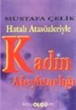 Hatalı Atasözleriyle Kadın Aleyhtarlığı