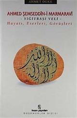 Ahmed Şemseddin-i Marmaravi / Hayatı, Eserleri, Görüşleri